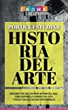 Portada de POR QU&Eacute; ESTUDIAR HISTORIA DEL ARTE: DESCUBRE POR QU&Eacute; ESTUDIAR HISTORIA DEL ARTE, C&Oacute;MO SUPERAR LA CARRERA CON &Eacute;XITO Y CU&Aacute;LES SON LAS SALIDAS PROFESIONALES