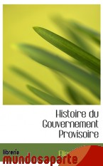 Portada de HISTOIRE DU GOUVERNEMENT PROVISOIRE