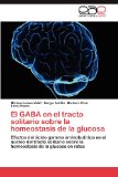 Portada de EL GABA EN EL TRACTO SOLITARIO SOBRE LA HOMEOSTASIS DE LA GLUCOSA: EFECTOS DEL ÁCIDO GAMMA AMINOBUTÍRICO EN EL NÚCLEO DEL TRACTO SOLITARIO SOBRE LA HOMEOSTASIS DE LA GLUCOSA EN RATAS