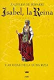 Portada de ISABEL, LA REINA; LAS HIJAS DE LA LUNA ROJA