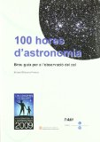 Portada de 100 HORES D'ASTRONOMIA: BREU GUIA PER A L'OBSERVACIÓ DEL CEL