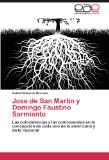 Portada de JOSE DE SAN MARTÍN Y DOMINGO FAUSTINO SARMIENTO: LAS COINCIDENCIAS Y LAS CONTROVERSIAS EN LA CONCEPCIÓN DE CADA UNO DE LO AMERICANO Y DE LO NACIONAL