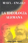 Portada de LA IDEOLOGIA ALEMANA: CRITICA DE LA NOVISIMA FILOSOFIA ALEMANA ENLAS PERSONAS DE SUS REPRESENTANTES FEUERBACH, B. BAUER Y STIRNER, Y DEL SOCIALISMO ALEMAN EN LAS DE SUS DIFERENTES PROFETAS