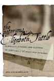 Portada de THE NOTORIOUS ELIZABETH TUTTLE: MARRIAGE, MURDER, AND MADNESS IN THE FAMILY OF JONATHAN EDWARDS