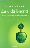 Portada de LA VIDA BUENA: ¿ POR QUE VIVIR MAL CUANDO PODEMOS ESTAR BIEN?