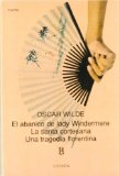 Portada de EL ABANICO DE LADY WINDERMERE; LA SANTA CORTESANA; UNA TRAGEDIA FLORENTINA