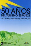 Portada de 50 AÑOS DE TURISMO ESPAÑOL: UN ANALISIS HISTORICO Y ESTRUCTURAL