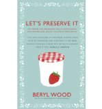 Portada de LET'S PRESERVE IT 579 RECIPES FOR PRESERVING FRUITS AND VEGETABLES AND MAKING JAMS, JELLIES, CHUTNEYS, PICKLES AND FRUIT BUTTERS AND CHEESES BY WOOD, BERYL ( AUTHOR ) ON AUG-18-2011, HARDBACK