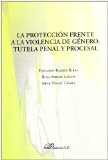 Portada de LA PROTECCIÓN FRENTE A LA VIOLENCIA DE GÉNERO: TUTELA PENAL Y PROCESAL