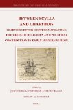 Portada de BETWEEN SCYLLA AND CHARYBDIS: LEARNED LETTER WRITERS NAVIGATING THE REEFS OF RELIGIOUS AND POLITICAL CONTROVERSY IN EARLY MODERN EUROPE (BRILL'S STUDIES IN INTELLECTUAL HISTORY)