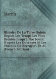 Portada de HISTOIRE DE LA TERRE-SAINTE DEPUIS LES TEMPS LES PLUS RECULÃ©S JUSQU'Ã  NOS JOURS: D'APRÃŠS LES OUVRAGES ET LES TRAVAUX DE BERRUYER . ET AL. (FRENCH EDITION)