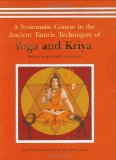 Portada de A SYSTEMATIC COURSE IN THE ANCIENT TANTRIC TECHNIQUES OF YOGA AND KRIYA BY SWAMI SATYANANDA SARASWATI (2004) HARDCOVER