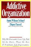 Portada de THE ADDICTIVE ORGANIZATION: WHY WE OVERWORK, COVER UP, PICK UP THE PIECES, PLEASE THE BOSS, AND PERPETUATE S