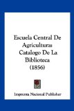 Portada de ESCUELA CENTRAL DE AGRICULTURA: CATALOGO DE LA BIBLIOTECA (1856)