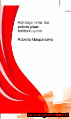 Portada de AÚN BAJO TIERRA LOS POBRES PISAN TERRITORIO AJENO - EBOOK