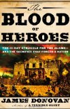 Portada de THE BLOOD OF HEROES: THE 13-DAY STRUGGLE FOR THE ALAMO - AND THE SACRIFICE THAT FORGED A NATION