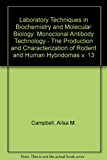 Portada de LABORATORY TECHNIQUES IN BIOCHEMISTRY AND MOLECULAR BIOLOGY: MONOCLONAL ANTIBODY TECHNOLOGY - THE PRODUCTION AND CHARACTERIZATION OF RODENT AND HUMAN HYBRIDOMAS V. 13