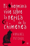 Portada de MI HERMANA VIVE SOBRE LA REPISA DE LA CHIMENEA (BOLSILLO) (NARRATIVA EXTRANJERA)