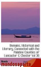 Portada de REMAINS, HISTORICAL AND LITERARY, CONNECTED WITH THE PALATINE COUNTIES OF LANCASTER & CHESTER VOL 36