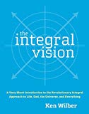 Portada de THE INTEGRAL VISION: A VERY SHORT INTRODUCTION TO THE REVOLUTIONARY INTEGRAL APPROACH TO LIFE, GOD, THE UNIVERSE, AND EVERYTHING