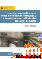 Portada de INVESTIGACIÓN ANALÍTICA SOBRE REDES MULTIMEDIA DE DISTRIBUCIÓN Y ACCESO DE ARCHIVOS AUDIOVISUALES EDUCATIVOS CULTURALES - EBOOK
