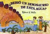 Portada de ¿BEBIÓ UN DINOSAURIO DE ESTA AGUA?¿