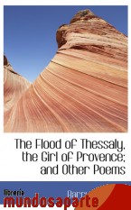 Portada de THE FLOOD OF THESSALY, THE GIRL OF PROVENCE; AND OTHER POEMS