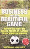 Portada de BUSINESS AND THE BEAUTIFUL GAME: HOW YOU CAN APPLY THE SKILLS AND PASSION OF FOOTBALL TO BE A WINNER IN BUSINESS
