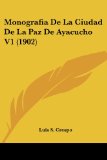Portada de MONOGRAFIA DE LA CIUDAD DE LA PAZ DE AYACUCHO V1 (1902)