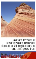 Portada de PAST AND PRESENT: A DESCRIPTIVE AND HISTORICAL ACCOUNT OF STIRLING DUMBARTON AND LINLITHGOWSHIRES