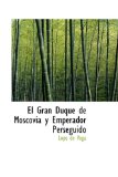 Portada de GRAN DUQUE DE MOSCOVIA Y EMPERADOR PERSEGUIDO