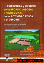 Portada de LA ESTRUCTURA Y GESTIÓN DEL MERCADO LABORAL Y PROFESIONAL DE LA ACTIVIDAD FÍSICA Y DEPORTE: - EBOOK