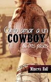 Portada de COMO AMAR A UN COWBOY EN TRES PASOS