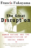 Portada de THE GREAT DISRUPTION: HUMAN NATURE AND THE RECONSTITUTION OF SOCI AL ORDER