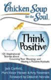 Portada de (CHICKEN SOUP FOR THE SOUL: THINK POSITIVE: 101 INSPIRATIONAL STORIES ABOUT COUNTING YOUR BLESSINGS AND HAVING A POSITIVE ATTITUDE) BY CANFIELD, JACK (AUTHOR) PAPERBACK ON (09 , 2010)