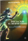 Portada de INICIACION AL HERMETISMO: EL CAMINO HACIA EL VERDADERO ADEPTO