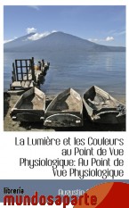 Portada de LA LUMIÈRE ET LES COULEURS AU POINT DE VUE PHYSIOLOGIQUE: AU POINT DE VUE PHYSIOLOGIQUE