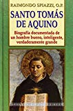 Portada de SANTO TOMAS DE AQUINO: BIOGRAFIA DOCUMENTADA DE UN HOMBRE BUENO, INTELIGENTE, VERDADERAMENTE GRANDE