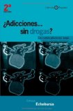 Portada de ¿ADICCIONES SIN DROGAS?: LAS NUEVAS ADICCIONES: JUEGO, SEXO, COMIDA, COMPRAS, TRABAJO, INTERNET