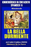 Portada de KINDERB&Uuml;CHER IN EINFACHEM SPANISCH BAND 6:LA BELLA DURMIENTE (SPANISCHES LESEBUCH F&Uuml;R KINDER JEDER ALTERSSTUFE!)