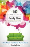 Portada de 52 CREATIVE FAMILY TIME EXPERIENCES: FUN WAYS TO BRING FAITH HOME