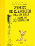 Portada de CUADERNO DE EJERCICIOS PARA SER FELIZ Y DEJAR  CULPABILIZARSE