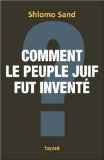 Portada de COMMENT LE PEUPLE JUIF FUT INVENTÉ : DE LA BIBLE AU SIONISME