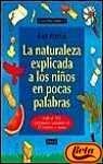 Portada de LA NATURALEZA EXPLICADA A LOS NIÑOS EN POCAS PALABRAS: MAS DE 100ACTIVIDADES REALIZABLES EN 10 MINUTOS O MENOS