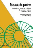 Portada de ESCUELA DE PADRES: GUIA PRACTICA PARA EVITAR PROBLEMAS DE CONDUCTA Y MEJORAR EL DESARROLLO INFANTIL