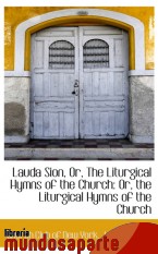 Portada de LAUDA SION, OR, THE LITURGICAL HYMNS OF THE CHURCH: OR, THE LITURGICAL HYMNS OF THE CHURCH