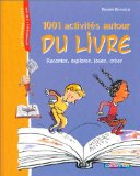 Portada de 1001 ACTIVITÉS AUTOUR DU LIVRE : RACONTER, EXPLORER, JOUER, CRÉER (LES GRANDS LIVRES)