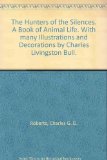 Portada de THE HUNTERS OF THE SILENCES. A BOOK OF ANIMAL LIFE. WITH MANY ILLUSTRATIONS AND DECORATIONS BY CHARLES LIVINGSTON BULL.