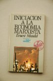 Portada de INICIACI&Oacute;N A LA ECONOM&Iacute;A MARXISTA / ERNEST MANDEL ; [VERSI&Oacute;N CASTELLANA DE ANTONIO REDONDO]