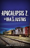 Portada de LA IRA DE LOS JUSTOS (APOCALIPSIS Z Nº 3)